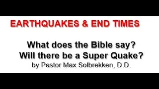 Pastor Max Solbrekken   EARTHQUAKES & END TIMES