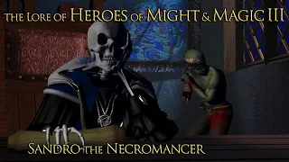 The Lore of Heroes of Might and Magic III - Sandro the Necromancer
