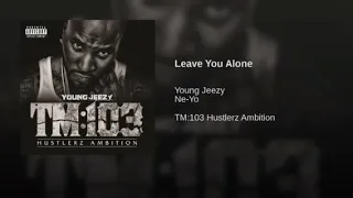 Young Jeezy Leave You Alone Ft Ne-Yo Clean