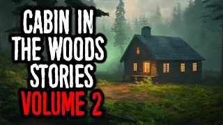 5 True Scary CABIN In The WOODS Stories | VOL 2