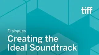 Creating the Ideal Soundtrack | DIALOGUES | TIFF 2018