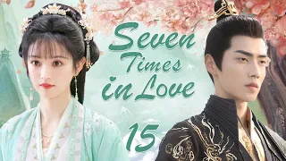 【ENG SUB】Seven Times in Love EP15 | The wonderful love of a Smart girl | Tian xiwei/ Xiao kaizhong