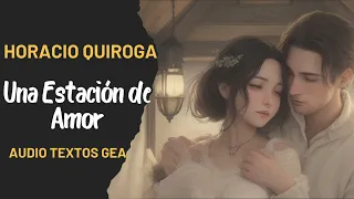 Una Estación de Amor por Horacio Quiroga (📚🔊Audio libro completo en español)