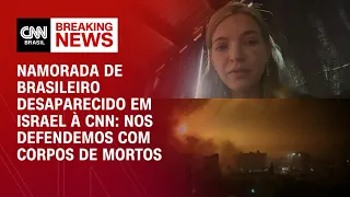 À CNN, namorada de brasileiro desaparecido em Israel relata pânico em meio a ataques | AGORA CNN