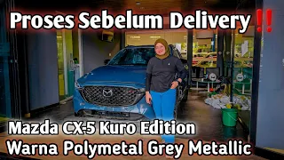 Proses Sebelum Delivery‼️ Mazda Cx-5 Kuro | Warna Polymetal Grey Metallic