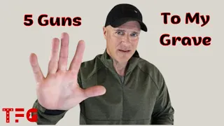 5 Guns I am Taking to My Grave - TheFirearmGuy
