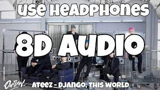 Ateez - DJANGO, THIS WORLD (8D AUDIO)