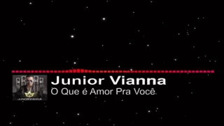 Junior Vianna - O que é Amor Pra você