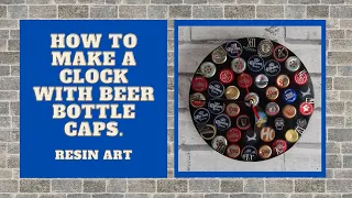 MAKING A BEER BOTTLE CAP CLOCK. DIY. RESIN ART.