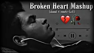 Broken heart mashup Sad song / Heart Touching Songs / mashup songs / lofi songs / Sad Lofi