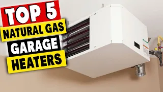 Top 5 Best Natural Gas Garage Heaters In 2020