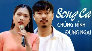 Chúng Mình Đừng Ngại Song Ca Đặc Biệt Hay - Quang Lập & Trang Hạ Cặp Đôi Mới Nhất Hiện Nay