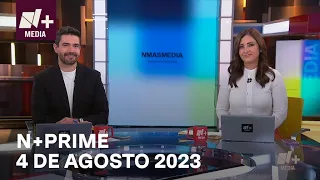 N+Prime - Programa Completa: 4 de agosto 2023