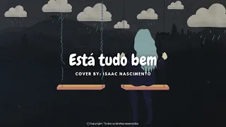 Isaac Nascimento | Está tudo bem [Cover Kellen Byanca]