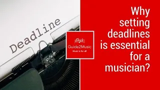 Why you need to set deadlines as a musician! - Guide2Music
