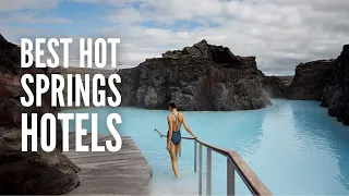 23 Best Hot Spring Hotels in the World in 2024