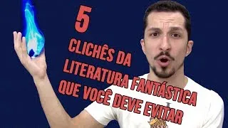 5 clichês da literatura fantástica que você deve evitar | Literatop