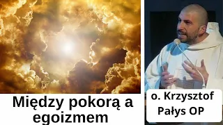 Między pokorą a egoizmem.o. Krzysztof Pałys OP