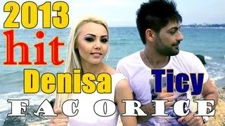 DENISA SI TICY - FAC ORICE (Official Video 2013) manele iulie