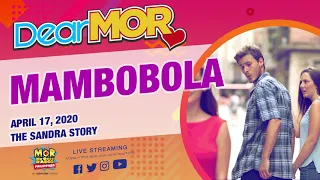 Dear MOR: "Mambobola" The Sandra Story 04-17-2020