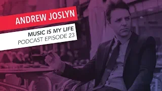 Andrew Joslyn Interview | Music Is My Life Podcast Episode 23 | Podcast