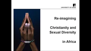 Adriaan van Klinken Inaugural Lecture: Reimagining Christianity and Sexual Diversity in Africa