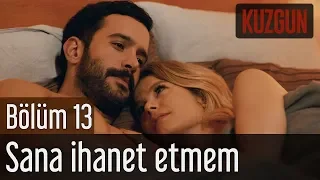 Kuzgun 13. Bölüm - Sana İhanet Etmem