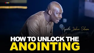 HOW TO UNLOCK THE ANOINTING POWER OF GOD IN YOU - APOSTLE JOSHUA SELMAN