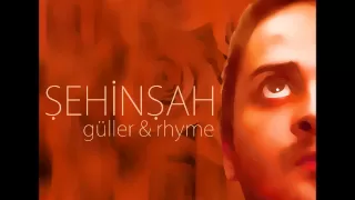 Şehinşah - Güller&Rhyme