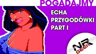 Echa - Przygodówki Part I - Pogadajmy #97 (Retro Stare Gry)