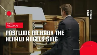 Postlude on 'Hark! The Herald Angels Sing' - David Willcocks