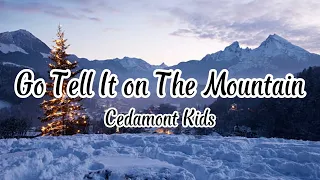 Cedamont Kids - Go Tell It on The Mountain (Lyrics)