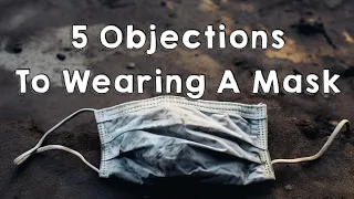 5 Objections To Wearing A Mask
