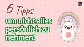 6 Tipps um die Dinge nicht persönlich zu nehmen