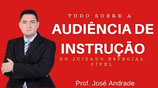 Tudo sobre Audiência de instrução do Juizado Especial Cível