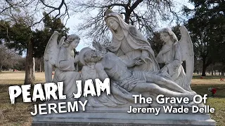 Pearl Jam’s JEREMY - The Grave of Jeremy Wade Delle