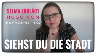 Selma erklärt: Hugo von Hofmannsthal, Siehst du die Stadt