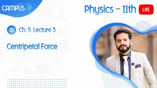 11th Physics Live, Lecture 3, Ch 5 Centripetal Force