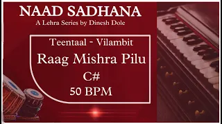 Teentaal Lehra (16) - C# - Raag Misra Pilu - 50 BPM - Naadsadhana Lehra Series - ft. Dinesh Dole