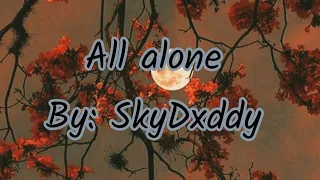 All alone By SkyDxddy (Clean version + Lyrics)