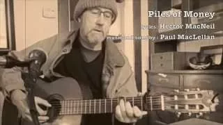 Piles of Money: Lyrics: Hector MacNeil  / music: Paul MacLellan
