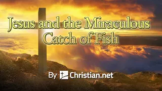 John 21:1 - 14:Jesus and the Miraculous Catch of Fish | Bible Stories