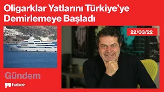 OLİGARKLAR YATLARINI VE PARALARINI TÜRKİYE'YE DEMİRLEMEYE BAŞLADI