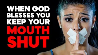 When God Blesses You - Keep Your MOUTH SHUT. Stop Ignoring God's Warning for You