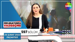 Didem Arslan Yılmaz'la Vazgeçme 597. Bölüm | 20 Şubat 2023