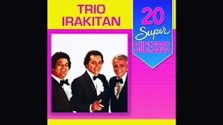 Trio Irakitan - 20 Super Sucessos - (Completo / Oficial)