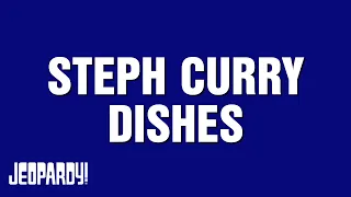 Steph Curry Dishes | Category | JEOPARDY!