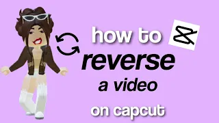 how to REVERSE a video on CapCut (for your edits)