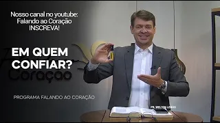 EM QUEM CONFIAR? | Programa Falando ao Coração | Pr Welton Lemos