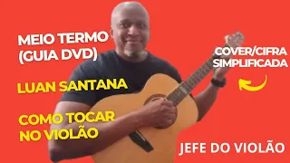 Meio Termo (Guia DVD) - Luan Santana - Como tocar no violão - cover/cifra simplificada